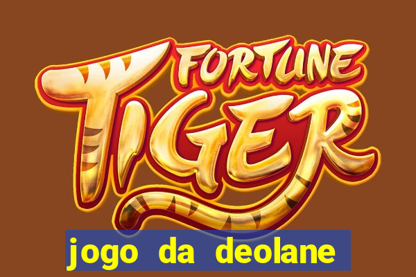 jogo da deolane que ganha dinheiro